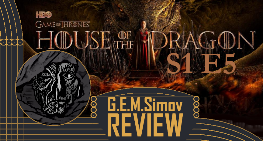 House of the Dragon - Episode 5 Season 1 | a Review